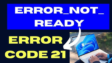 ERROR NOT READY Error code 21 on Windows 11 / 10 Fixed
