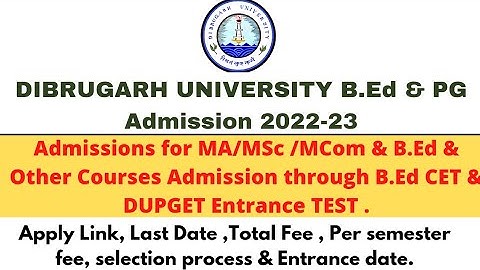 DIBRUGARH UNIVERSITY B.Ed & PG Admission 2022-23/B.Ed CET & DUPGET 2022/MA/MSc/MCom/ B.Ed Courses.