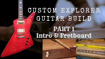 Building A Custom Explorer Guitar [Part 1] - Intro and Fretboard