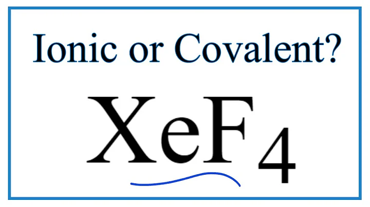 Is XeF4 (Xenon tetrafluoride) Ionic or Covalent/Molecular?