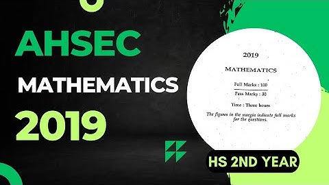 HS 2nd year Maths Question Paper 2019 | AHSEC  HS 2nd year Maths Question Papers