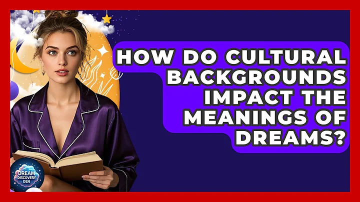 How Do Cultural Backgrounds Impact the Meanings of Dreams? - Dream Discovery Den