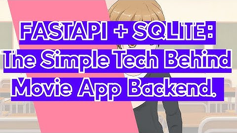 FastAPI Sqlite :The simple tech behind the movie app  backend.