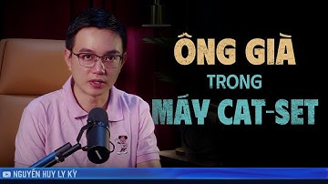 ÔNG GIÀ TRONG MÁY CAT-SET  |  Chuyện tâm linh Nguyễn Huy kể