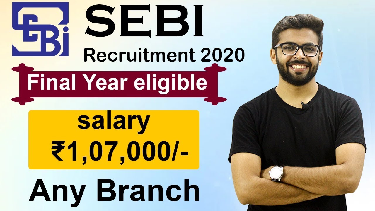 SEBI Recruitment 2020 | Salary ₹1,07,000 | Final year Eligible | Any ...