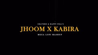 Jhoom x Kabira (Lofi Mashup) | Full Song |  Gravero & Happy Pills