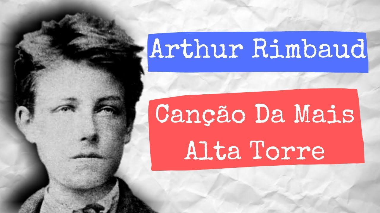 Arthur Rimbaud - Canção Da Mais Alta Torre