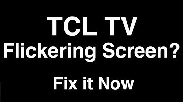 TCL TV Flickering Screen  -  Fix it Now