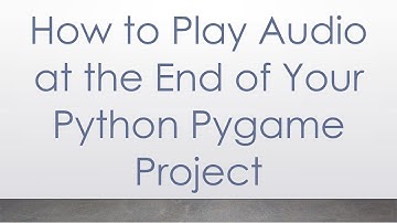How to Play Audio at the End of Your Python Pygame Project