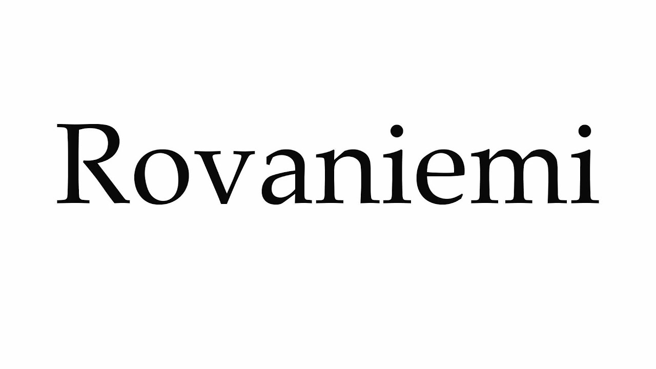 How To Pronounce Rovaniemi
