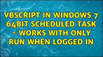 VBScript in Windows 7 64bit Scheduled Task - Works with only run when logged in (2 Solutions!!)