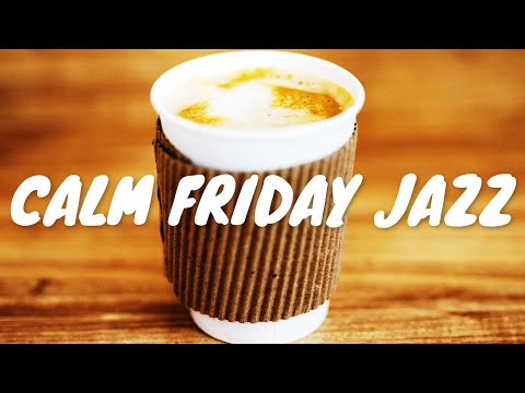 Calm Friday JAZZ Café BGM ☕ Chill Out Jazz Music For Coffee, Study, Work, Reading & Relaxing