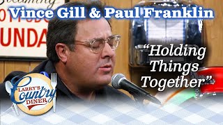 VINCE GILL and PAUL FRANKLIN perform HOLDING THINGS TOGETHER on LARRY'S COUNTRY DINER!