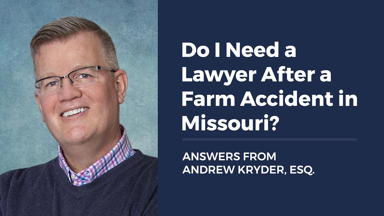 Do I Need a Lawyer After a Farm Accident in Missouri? ANSWERS FROM ANDREW KRYDER, ESQ.