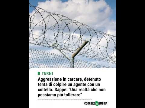 Video Aggressione nel carcere di Terni, detenuto tenta di colpire un agente con un coltello