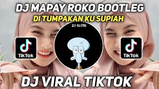 DJ MAPAY ROKO DI TUMPAKAN KU SUPIAH BOOTLEG JEDAG JEDUG VIRAL TIKTOK
