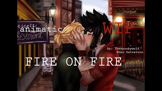 Fire on Fire- [ANIMATIC Willgang]- Unfinished.