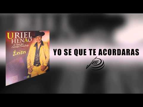 Yo se que Te Acordaras - Uriel Henao