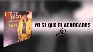 Yo se que Te Acordaras - Uriel Henao