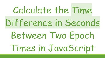 Calculate the Time Difference in Seconds Between Two Epoch Times in JavaScript