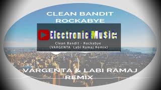 Clean Bandit - Rockabye (VARGENTA  Labi Ramaj Remix)