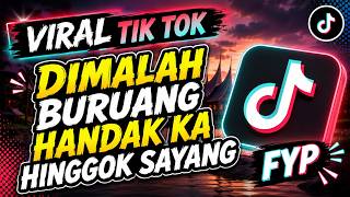 DJ MINANG TERBARU DIMALAH BURUANG HANDAK KA HINGGOK SAYANG VIRAL TIKTOK DAMONOK 2026