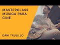 LA IMPORTANCIA DEL TRABAJO EN EQUIPO - Masterclass música para cine con DANI TRUJILLO