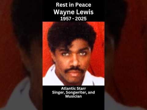Rest in Peace Wayne Lewis 1957 - 2025 Singer, Songwriter, and Musician #atlanticstarr #music #soul