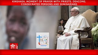 2 February 2023, Kinshasa, Prayer with priests, consecrated persons and seminarians, Pope Francis