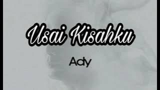 Ady - Usai Kisahku (Lirik)