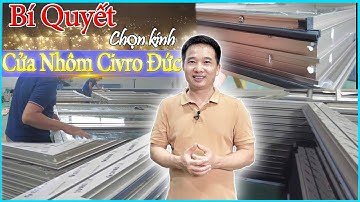 ✅Khám Phá 5 Yếu Tố Đặc Biệt Chọn Kính Cho Cửa Nhôm Civro Nhập Khẩu Đức| Cửa Nhôm Cao Cấp|TKC