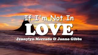 If I'm Not In Love  -  Jennylyn Mercado & Janno Gibbs  (Lyrics)