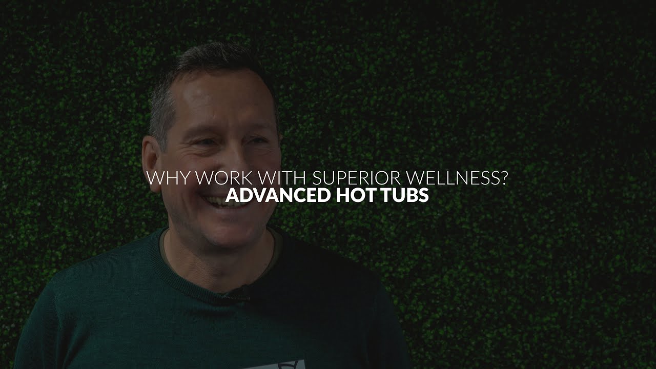 Why work with Superior Wellness? Advanced Hot Tubs and Swim Spas