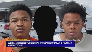 Suspects arrested for stealing thousands of dollars from Murfreesboro ATM