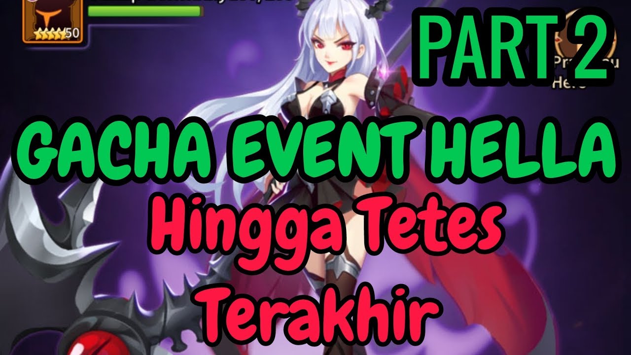 GACHA EVENT SUMMON HELLA HINGGA TETES TERAKHIR | PART 2 + INFO GIVEAWAY