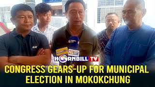 CONGRESS GEARS-UP FOR MUNICIPAL ELECTION IN MOKOKCHUNG
