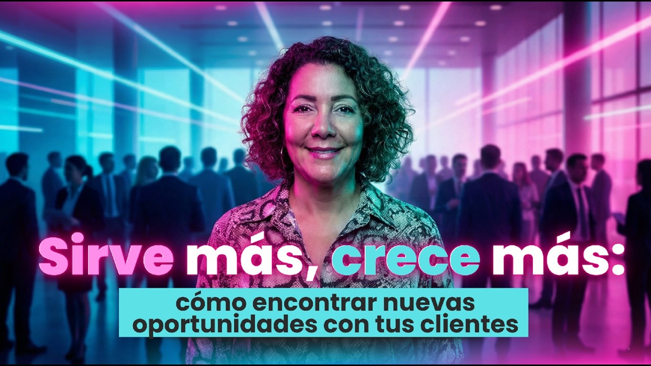 Sirve más, crece más: cómo encontrar nuevas oportunidades con tus clientes | Ep. 65