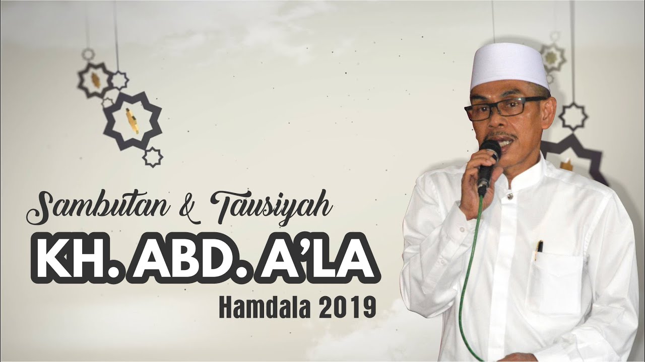 SAMBUTAN DAN TAUSIYAH KH. ABD. A'LA HAMDALA-TWS 2019