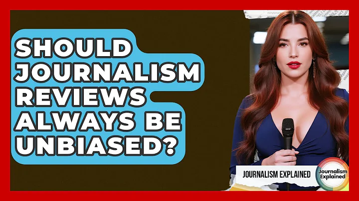 Should Journalism Reviews Always Be Unbiased? - Journalism Explained