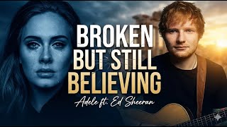 Broken But Still Believing - Adele ft Ed Sheeran ( Music Video) Deeply Emotional Love Song