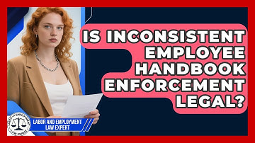 Is Inconsistent Employee Handbook Enforcement Legal? - Labor and Employment Law Expert