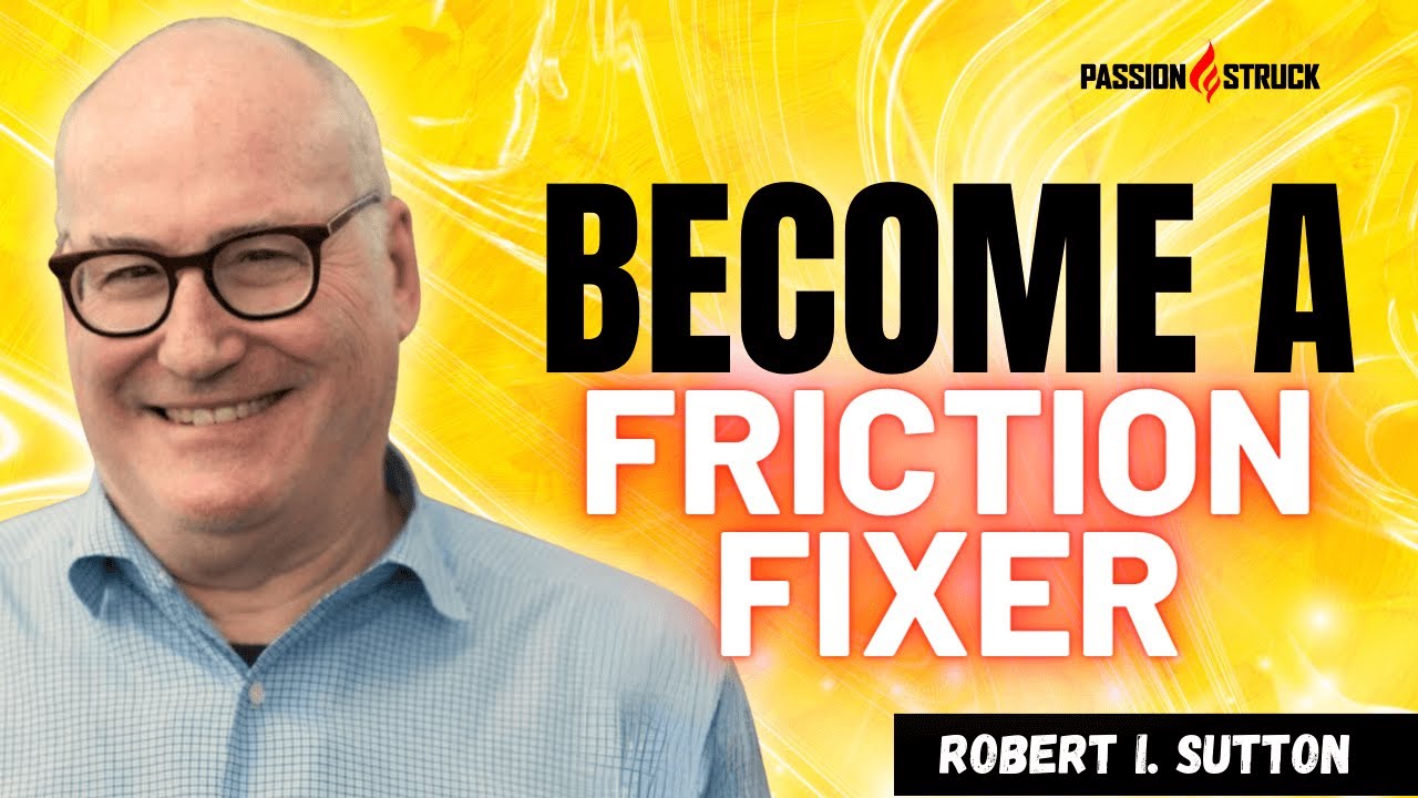 From Bad to Good Friction: Strategies for Workplace Success with Robert I. Sutton