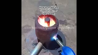 How to make the waste oil burner light faster.