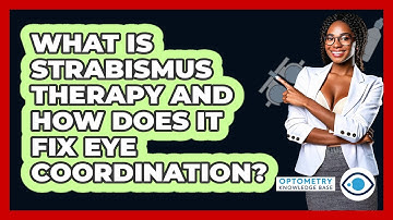 What Is Strabismus Therapy And How Does It Fix Eye Coordination? - Optometry Knowledge Base