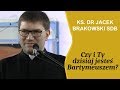 Ks. dr Jacek Brakowski - Czy i Ty dzisiaj jesteś Bartymeuszem?