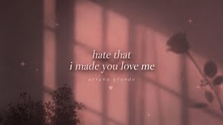 Ariana Grande - hate that i made you love me (LYRICS)