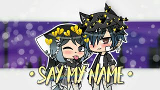 Say My Name || GLMV || Gacha Life || xGachaOkamix Say My Name || GLMV || Gacha Life || xGachaOkamix