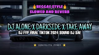DJ SLOW ALONE X DARKSIDE  X TAKE AWAY REGGAE FULL BASS JEDAG JEDUG DJ CAMPURAN VIRAL TIKTOK 2024