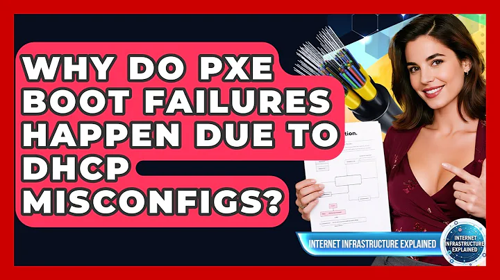 Why Do PXE Boot Failures Happen Due To DHCP Misconfigs? - Internet Infrastructure Explained