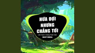 Hứa Đợi Nhưng Chẳng Tới (NH4T Remix Ver.2)